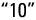 "10"