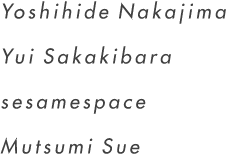 Yui Sakakibara Mutsumi Sue sesamespace Yoshihide Nakajima